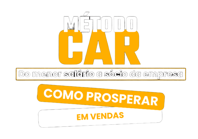 Método CAR — Do menor salário a sócio da empresa — Como prosperar em vendas